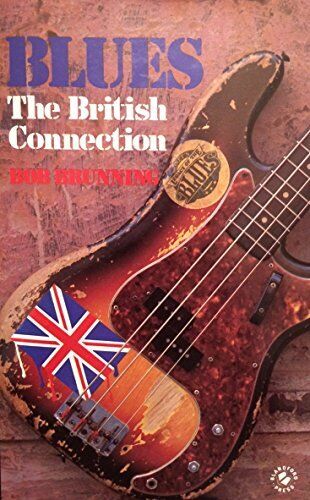 Blues: The British Connection By Bob Brunning. 9780713715873