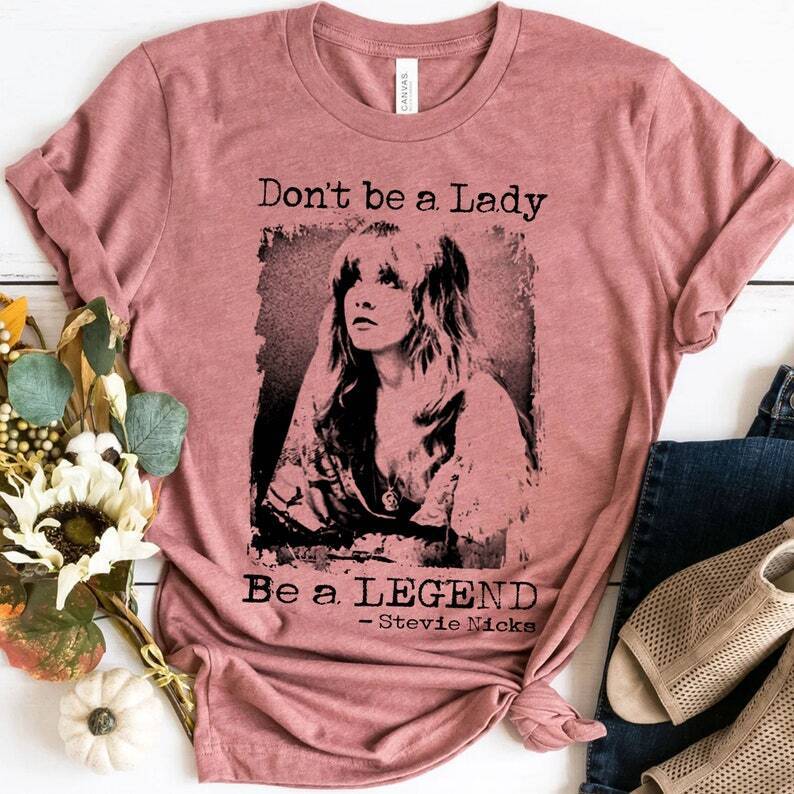 Don\'t be a lady be a legend Stevie Nicks Shirt, Stevie Nicks, Stevie Nicks Gift