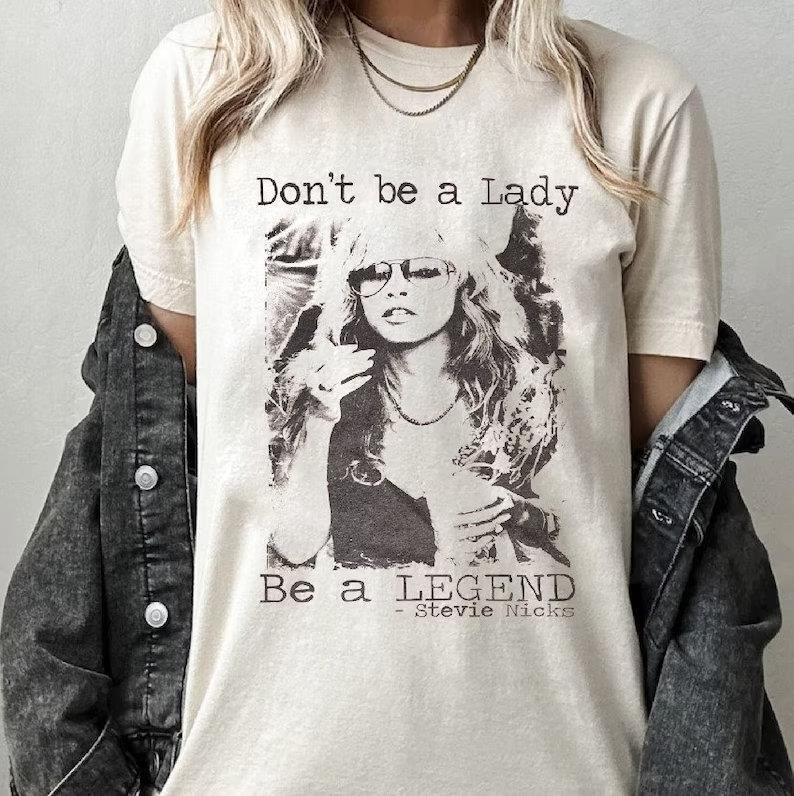 Don t be a lady be a legend Stevie Nicks Shirt  Stevie Nicks Shirt